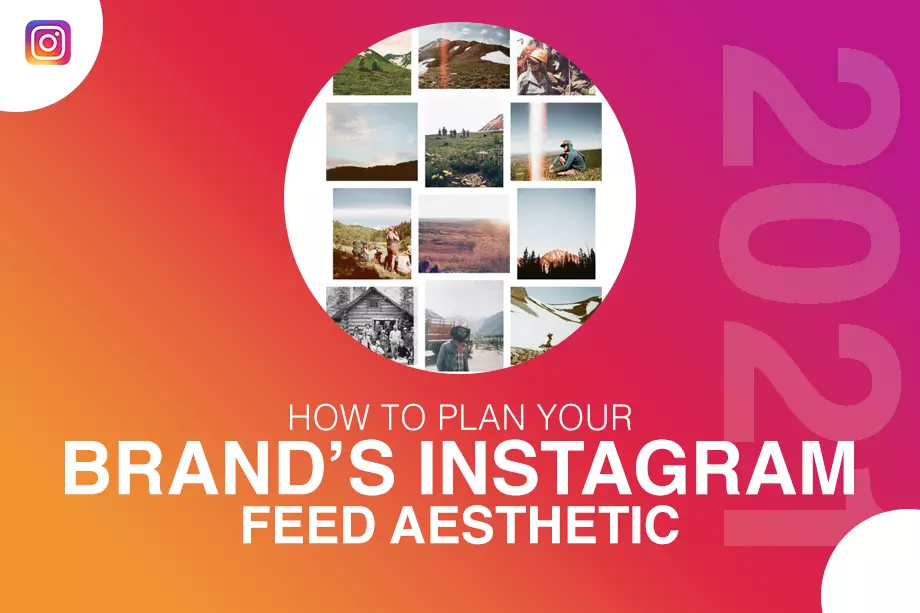 How to Plan your Brand’s Instagram Feed Aesthetic in 2021