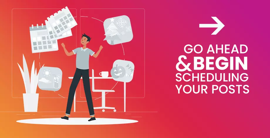 Go Ahead and Begin Scheduling Your Posts